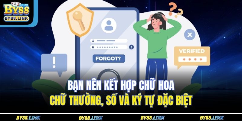 Bạn nên kết hợp chữ hoa, chữ thường, số và ký tự đặc biệt