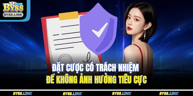Đặt cược có trách nhiệm để không ảnh hưởng tiêu cực