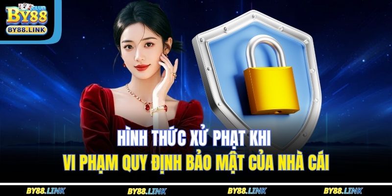 Hình thức xử phạt khi vi phạm quy định bảo mật của nhà cái