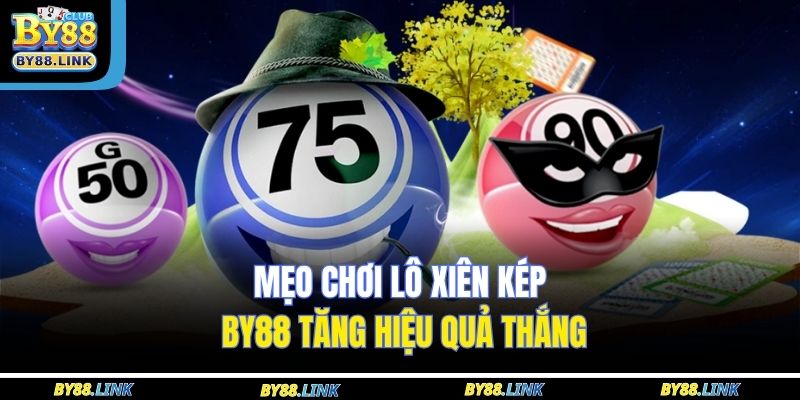 Mẹo chơi lô xiên kép BY88 tăng hiệu quả thắng
