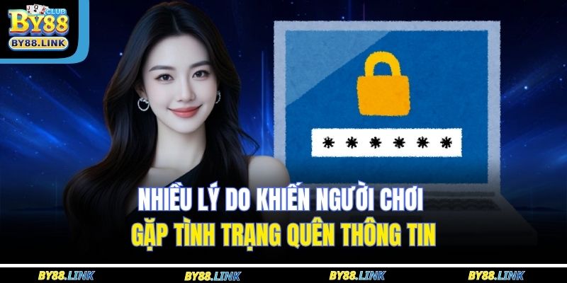 Nhiều lý do khiến người chơi gặp tình trạng quên thông tin