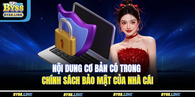 Nội dung cơ bản có trong chính sách bảo mật của nhà cái