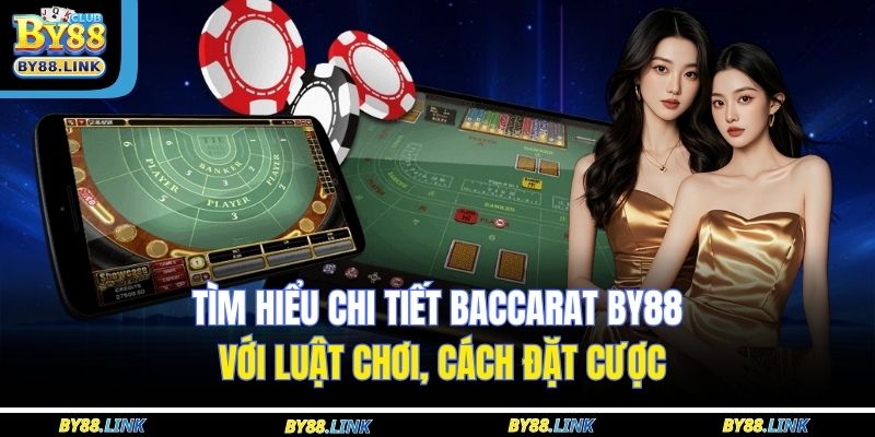 Tìm hiểu chi tiết Baccarat BY88 với luật chơi, cách đặt cược