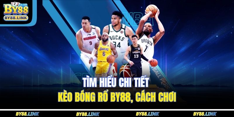 Tìm hiểu chi tiết kèo bóng rổ BY88, cách chơi