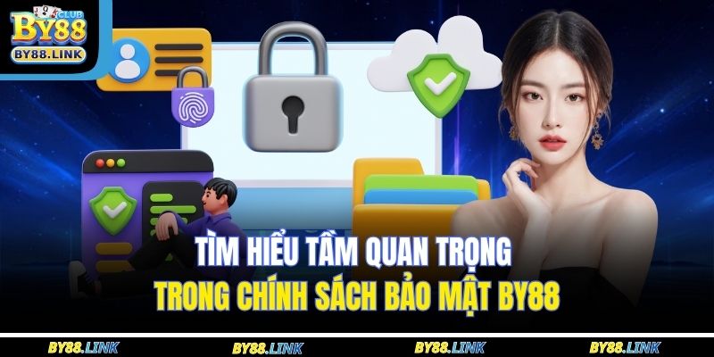 Tìm hiểu tầm quan trọng trong chính sách bảo mật BY88